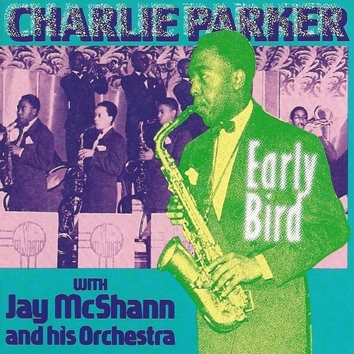 Charlie Parker with Jay McShann and his Orchestra - Early Bird (1991)