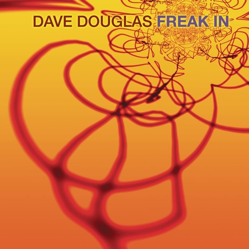 Dave Douglas - Freak In (2003)