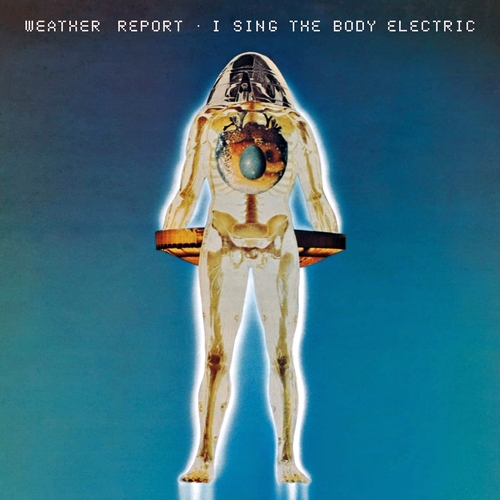 Weather Report - I Sing the Body Electric (1972)