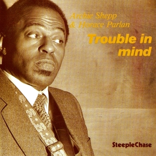 Archie Shepp-Horace Parlan - Trouble in Mind (1980)